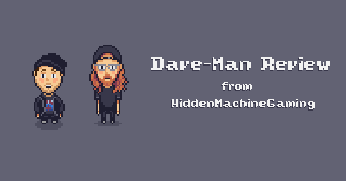 Dave-Man Review from Hidden Machine Gaming, with pixelart characters of the Hidden Machine Duo