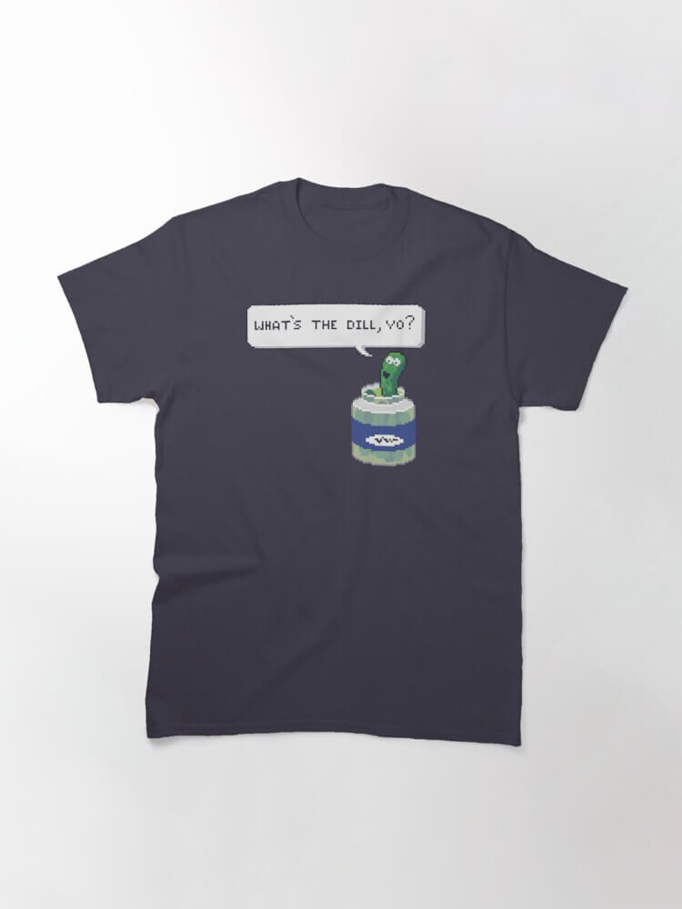 Whats The Dill Yo T-Shirt